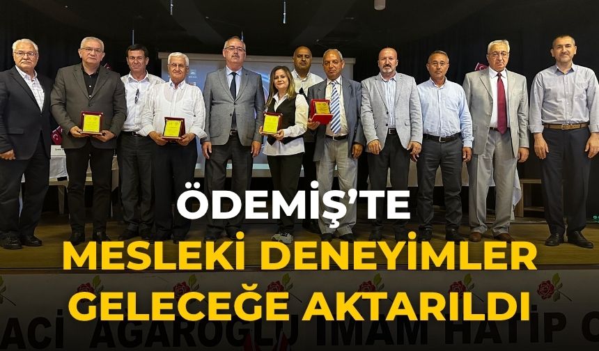 ÖDEMİŞ’TE MESLEKİ DENEYİMLER GELECEĞE AKTARILDI