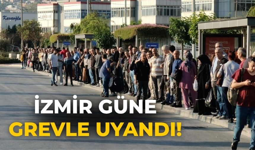 İzmir güne grevle uyandı!