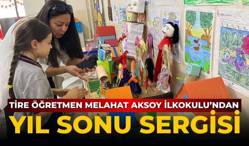 Tire Öğretmen Melahat Aksoy İlkokulu’ndan Yıl Sonu Sergisi