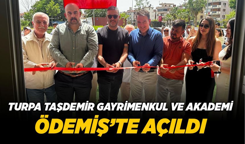 TURPA TAŞDEMİR GAYRİMENKUL VE AKADEMİ ÖDEMİŞ’TE AÇILDI