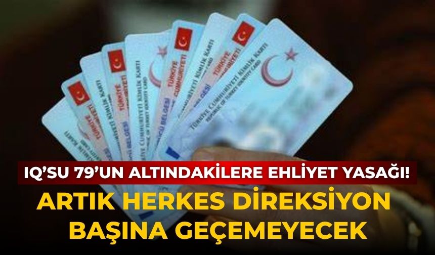 IQ’su 79’un altındakilere ehliyet yasağı! Artık herkes direksiyon başına geçemeyecek