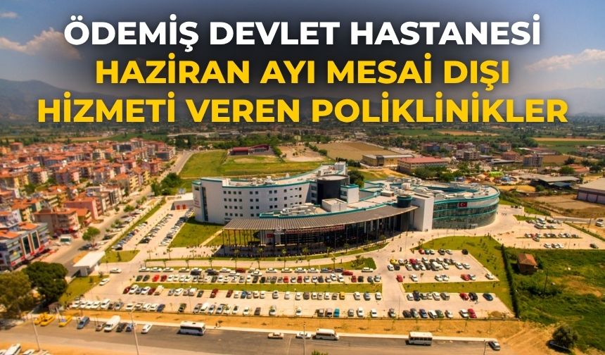 Ödemiş Devlet Hastanesi Haziran Ayı Mesai Dışı Hizmeti veren poliklinikler