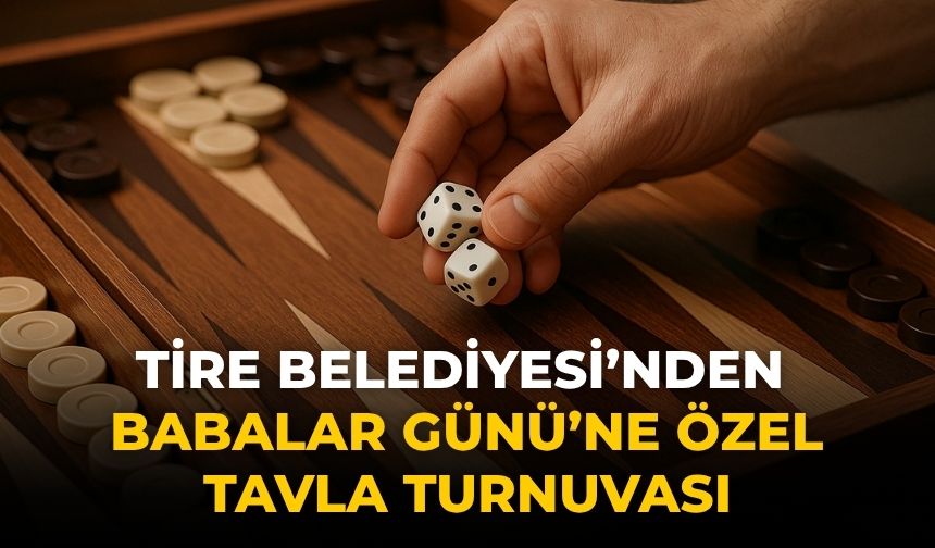 Tire Belediyesi’nden Babalar Günü’ne Özel Tavla Turnuvası