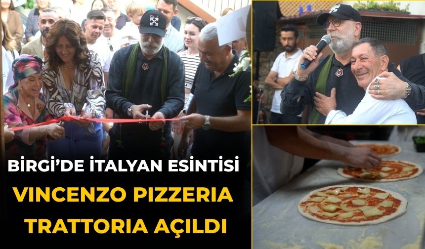 BİRGİ’DE İTALYAN ESİNTİSİ VINCENZO PIZZERIA TRATTORIA AÇILDI