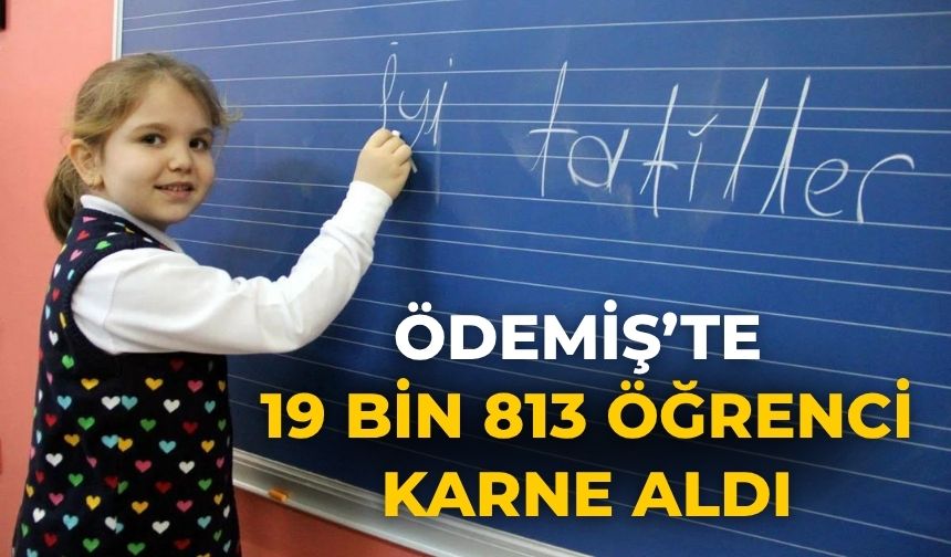 ÖDEMİŞ’TE 19 BİN 813 ÖĞRENCİ KARNE ALDI
