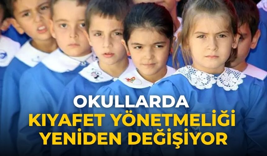 Okullarda kıyafet yönetmeliği yeniden değişiyor