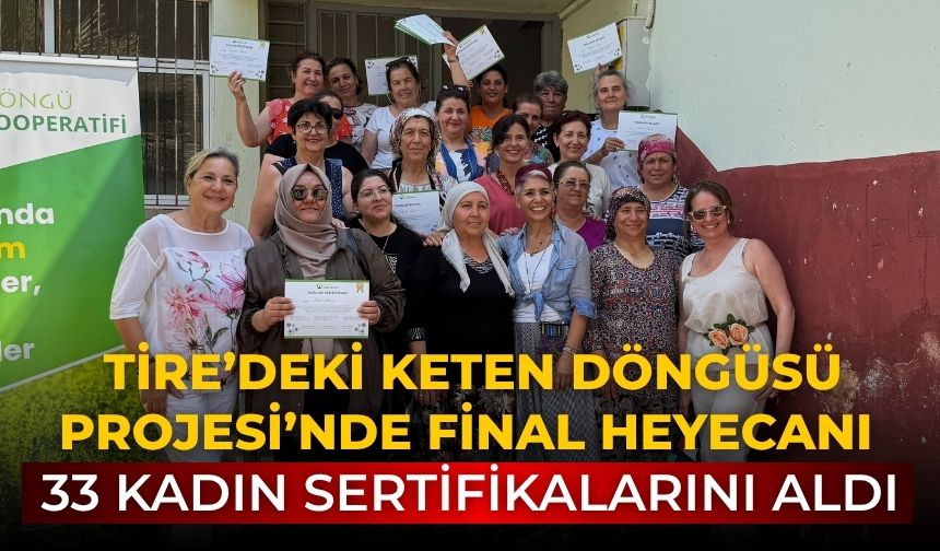 Tire’deki Keten Döngüsü Projesi’nde Final Heyecanı 33 Kadın Sertifikalarını Aldı