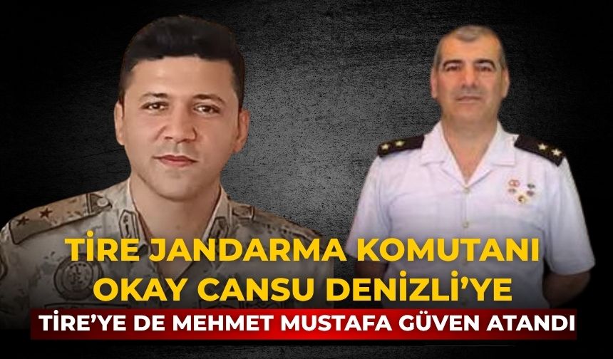 Tire Jandarma Komutanı Okay Cansu Denizli’ye Tire’ye de Mehmet Mustafa Güven atandı