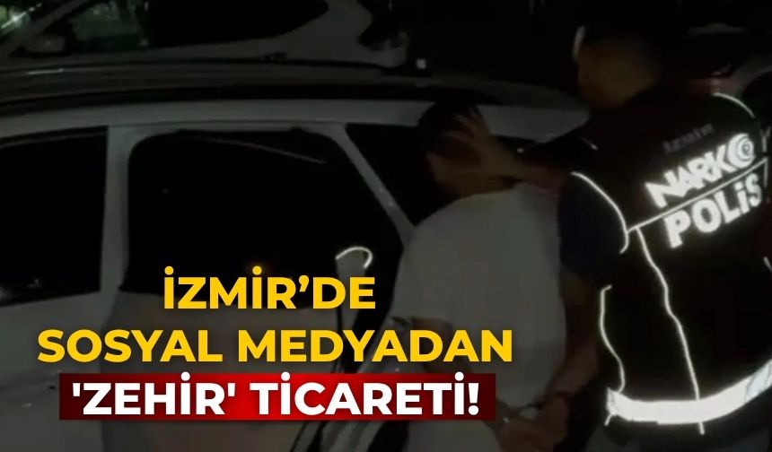 İzmir’de Sosyal medyadan 'zehir' ticareti!