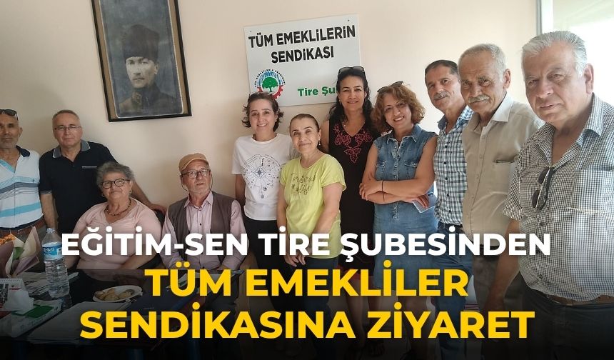 Eğitim-Sen Tire Şubesinden Tüm Emekliler Sendikasına Ziyaret