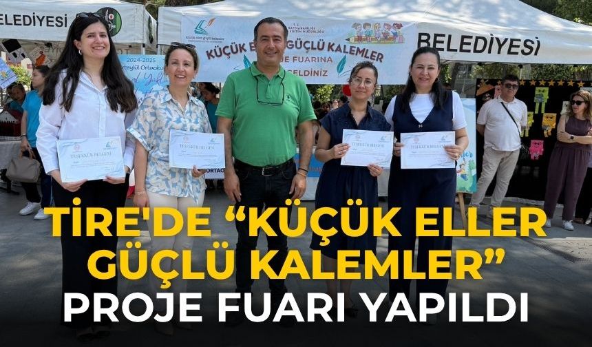 Tire'de “Küçük Eller Güçlü Kalemler” Proje Fuarı yapıldı