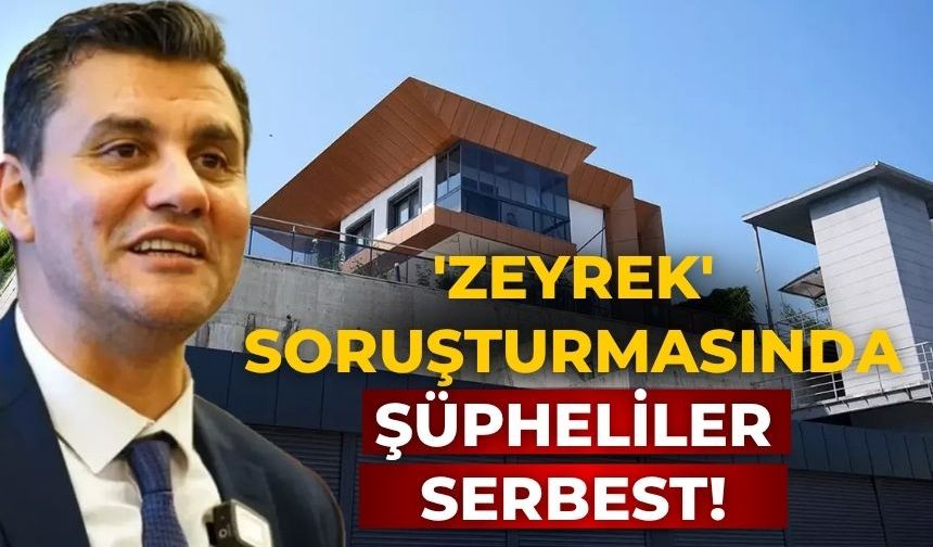 'Zeyrek' soruşturmasında Şüpheliler serbest!