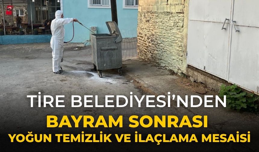 Tire Belediyesi’nden Bayram Sonrası Yoğun Temizlik ve İlaçlama Mesaisi