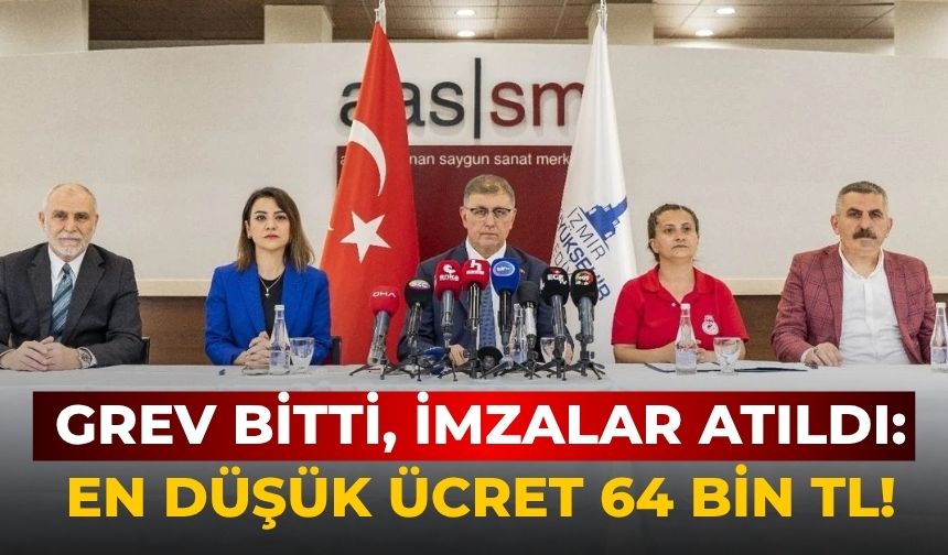 Grev bitti, imzalar atıldı: En düşük ücret 64 bin TL!