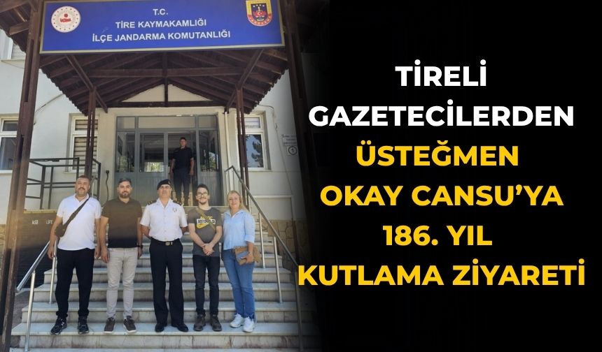 Tireli Gazetecilerden Üsteğmen Okay Cansu’ya 186. Yıl kutlama ziyareti