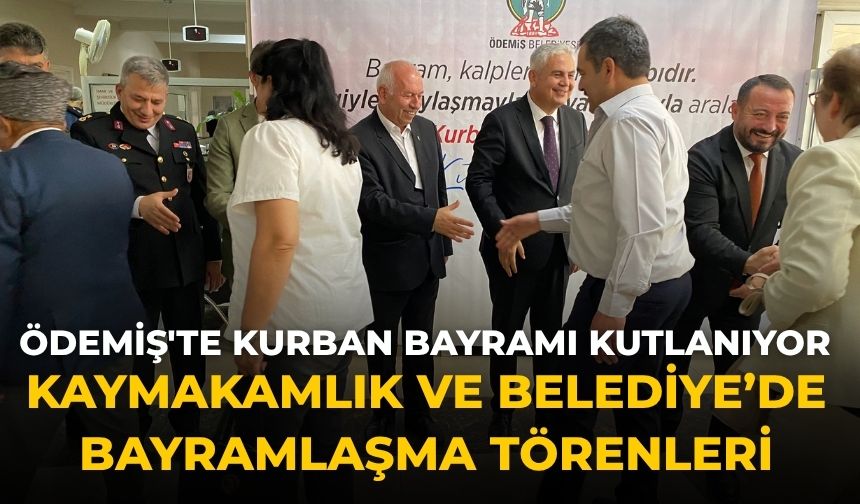 Ödemiş'te Kurban Bayramı kutlanıyor Kaymakamlık ve Belediye’de Bayramlaşma Törenleri
