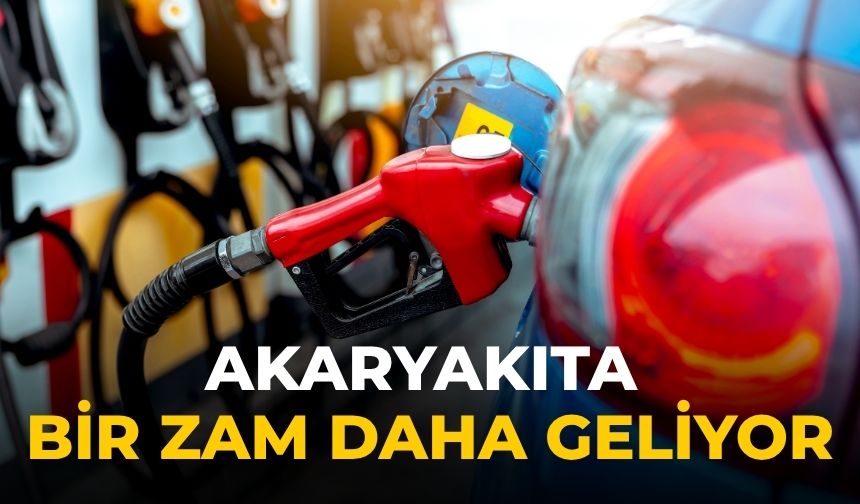 Akaryakıta bir zam daha geliyor