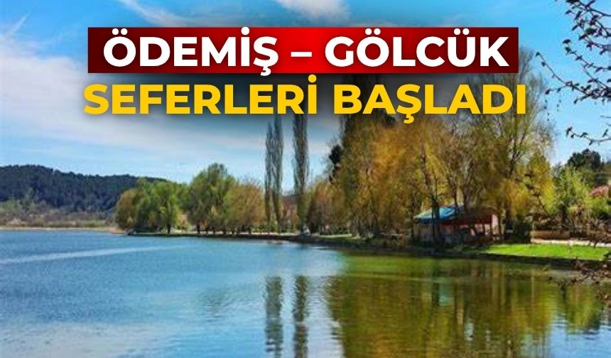 ÖDEMİŞ – GÖLCÜK SEFERLERİ BAŞLADI