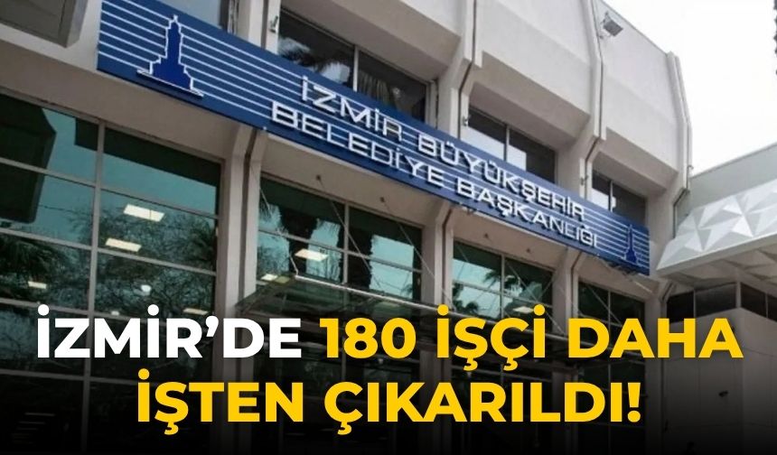 İzmir’de 180 işçi daha işten çıkarıldı!