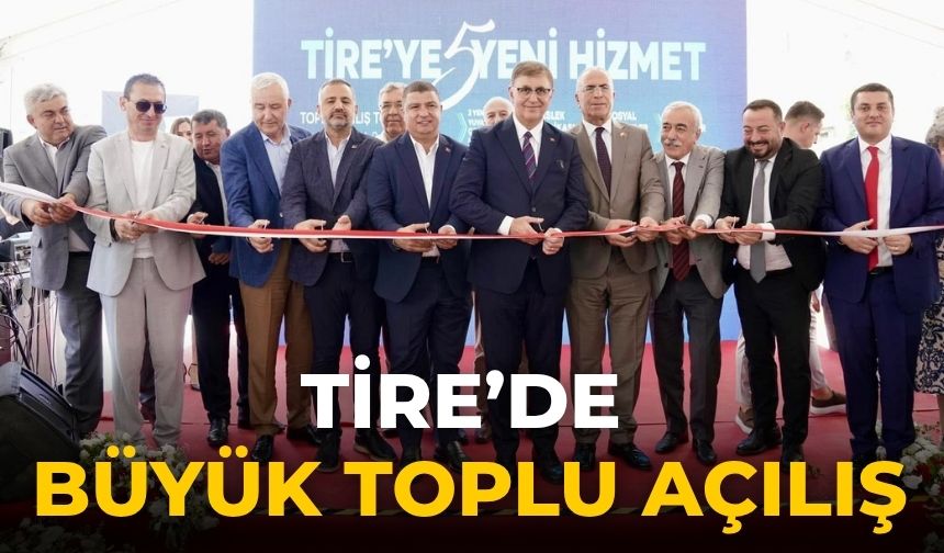 Tire’de Büyük Toplu Açılış