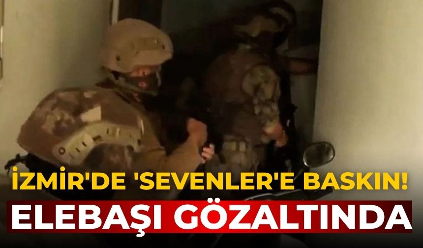 İzmir'de 'Sevenler'e baskın! Elebaşı gözaltında