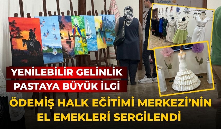 ÖDEMİŞ HALK EĞİTİMİ MERKEZİ’NİN EL EMEKLERİ SERGİLENDİ Yenilebilir Gelinlik Pastaya Büyük İlgi