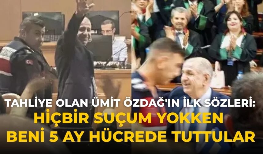 Tahliye olan Ümit Özdağ'ın ilk sözleri: Hiçbir suçum yokken beni 5 ay hücrede tuttular