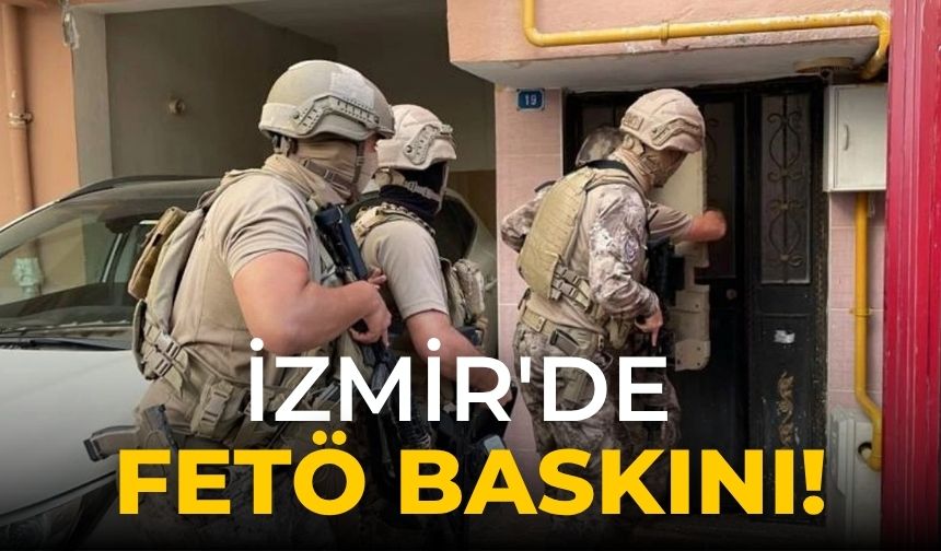İzmir'de FETÖ baskını!