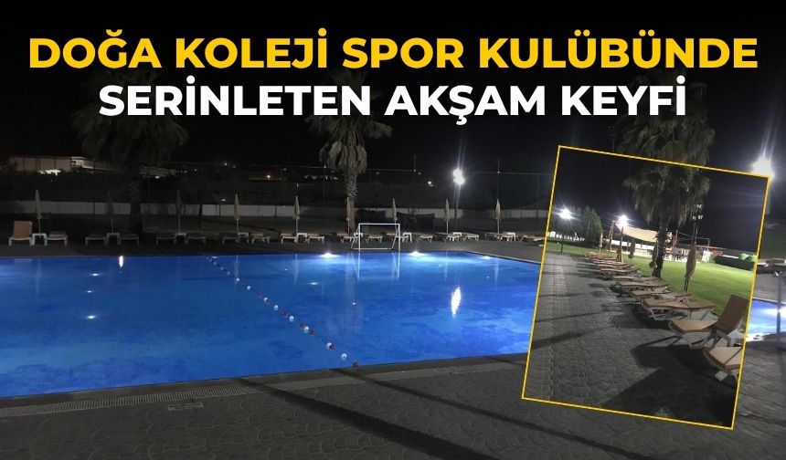 DOĞA KOLEJİ SPOR KULÜBÜNDE SERİNLETEN AKŞAM KEYFİ