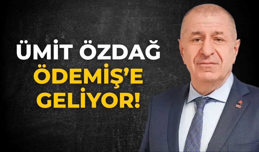 Ümit Özdağ Ödemiş’e geliyor!