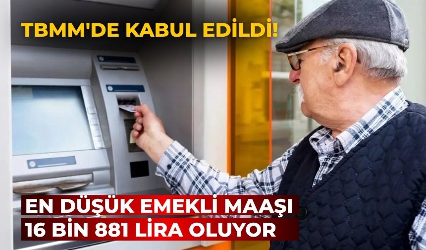 TBMM'de kabul edildi! En düşük emekli maaşı 16 bin 881 lira oluyor
