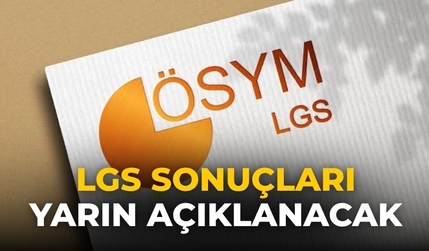 LGS sonuçları yarın açıklanacak