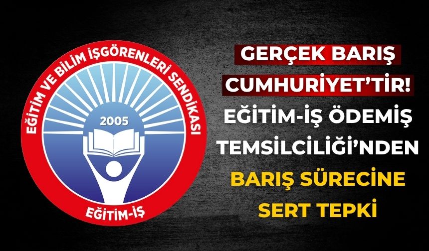 Gerçek Barış Cumhuriyet’tir! Eğitim-İş Ödemiş Temsilciliği’nden Barış Sürecine Sert Tepki