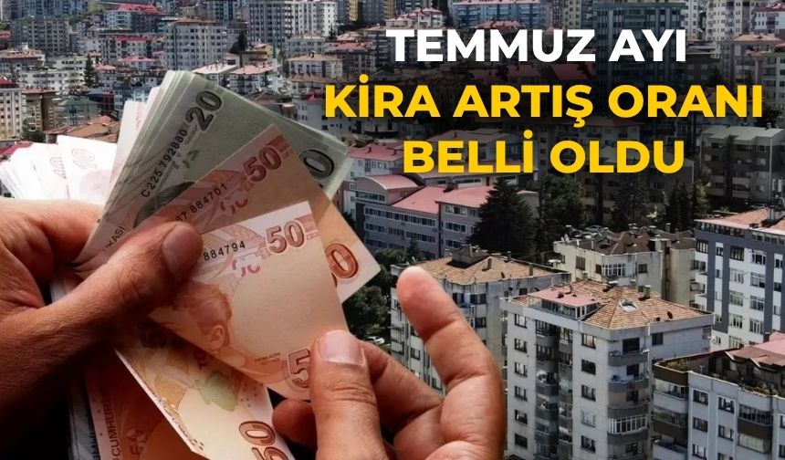 Temmuz ayı kira artış oranı belli oldu