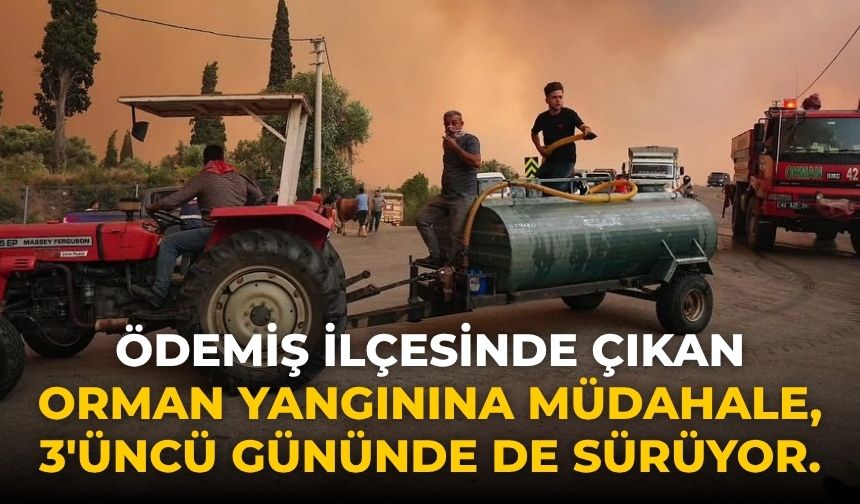 Ödemiş ilçesinde çıkan orman yangınına müdahale, 3'üncü gününde de sürüyor.