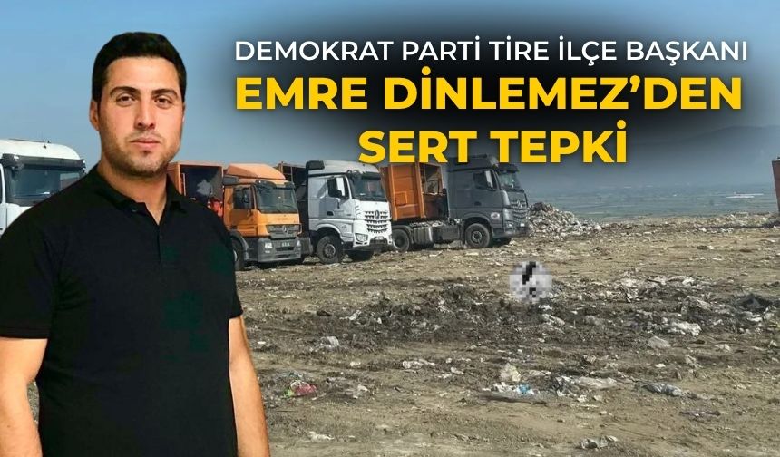 Demokrat Parti Tire İlçe Başkanı Emre Dinlemez’den Sert Tepki