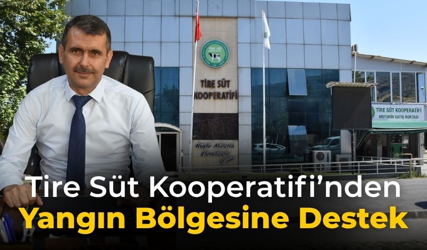 Tire Süt Kooperatifi’nden Yangın Bölgesine Destek