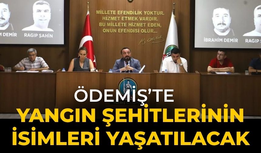 ÖDEMİŞ’TE YANGIN ŞEHİTLERİNİN İSİMLERİ YAŞATILACAK