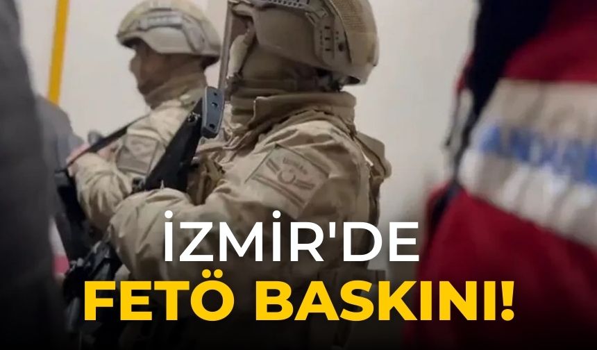 İzmir'de FETÖ baskını!