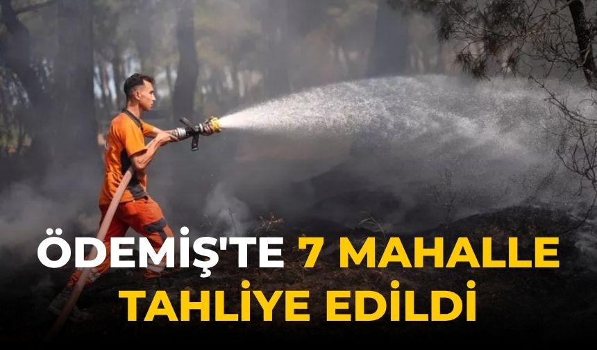 ÖDEMİŞ'TE 7 MAHALLE TAHLİYE EDİLDİ