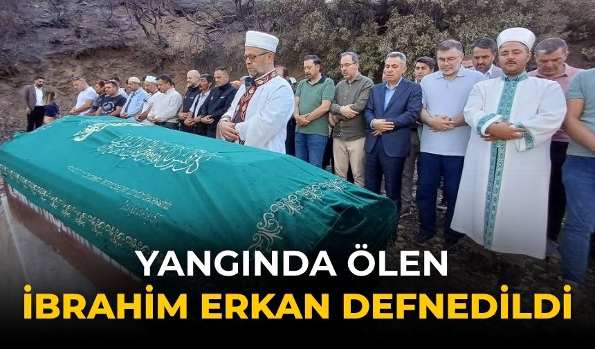 Yangında ölen İBRAHİM ERKAN defnedildi