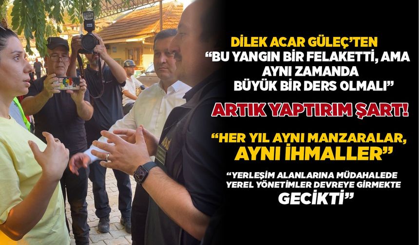 DİLEK ACAR GÜLEÇ’TEN  “BU YANGIN BİR FELAKETTİ, AMA AYNI ZAMANDA BÜYÜK BİR DERS OLMALI” ARTIK YAPTIRIM ŞART!