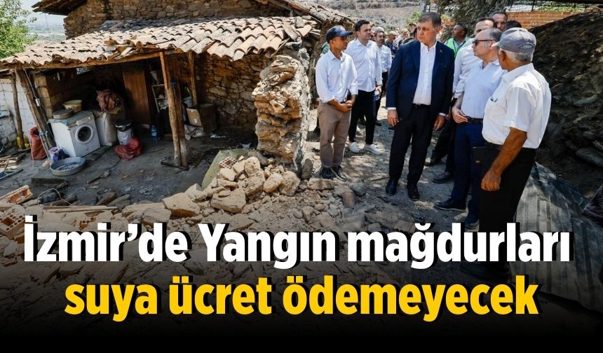 İzmir’de Yangın mağdurları suya ücret ödemeyecek