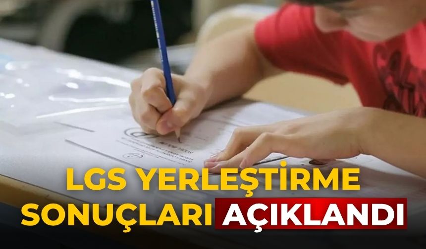 LGS yerleştirme sonuçları açıklandı