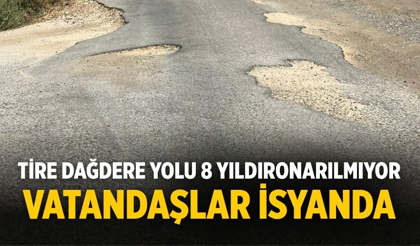 Tire Dağdere Yolu 8 yıldır onarılmıyor