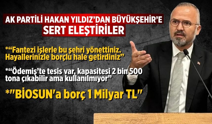 AK PARTİLİ HAKAN YILDIZ’DAN BÜYÜKŞEHİR’E SERT ELEŞTİRİLER