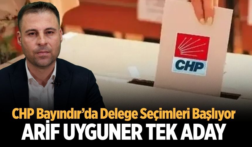 CHP Bayındır’da Delege Seçimleri Başlıyor Arif Uyguner Tek Aday