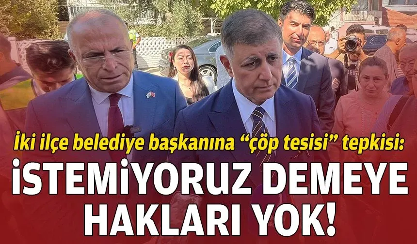 Tugay’dan iki ilçe belediye başkanına “çöp tesisi” tepkisi: İstemiyoruz demeye hakları yok!