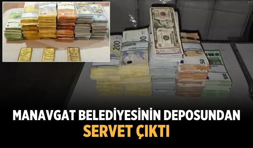 Manavgat Belediyesinin deposundan Servet çıktı
