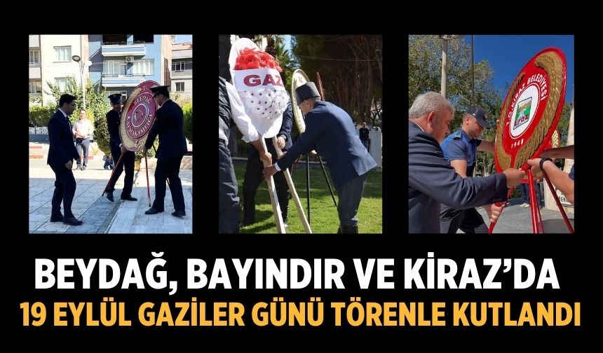 Beydağ, Bayındır ve Kiraz’da 19 Eylül Gaziler Günü Törenle Kutlandı